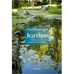 Jardins: Réflexions sur la condition humaine - Robert Harrison