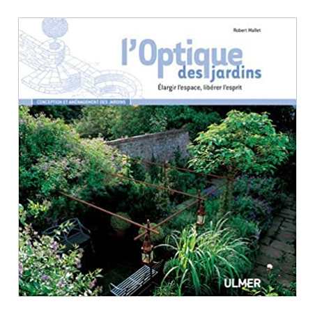 Optique des jardins : Elargir l'espace, libérer l'esprit - Robert Mallet