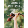 Le potager anti-crise - Faire des économies en cultivant ses légumes - Rodolphe Grosleziat