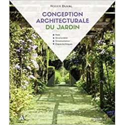 Conception architecturale du jardin: Style - Structuration - Ornementation - Étapes techniques (EYROLLES) - Roger Duval