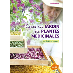 Créer un jardin de plantes médicinales - Rudi Beiser