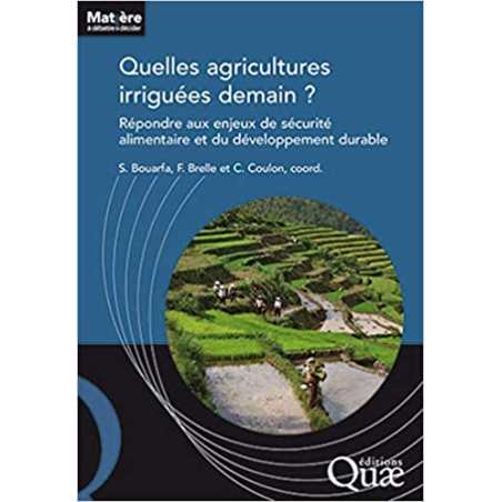 Quelles agricultures irriguées demain ?: Répondre aux enjeux de sécurité alimentaire et du développement durable - Sami Bouarfa