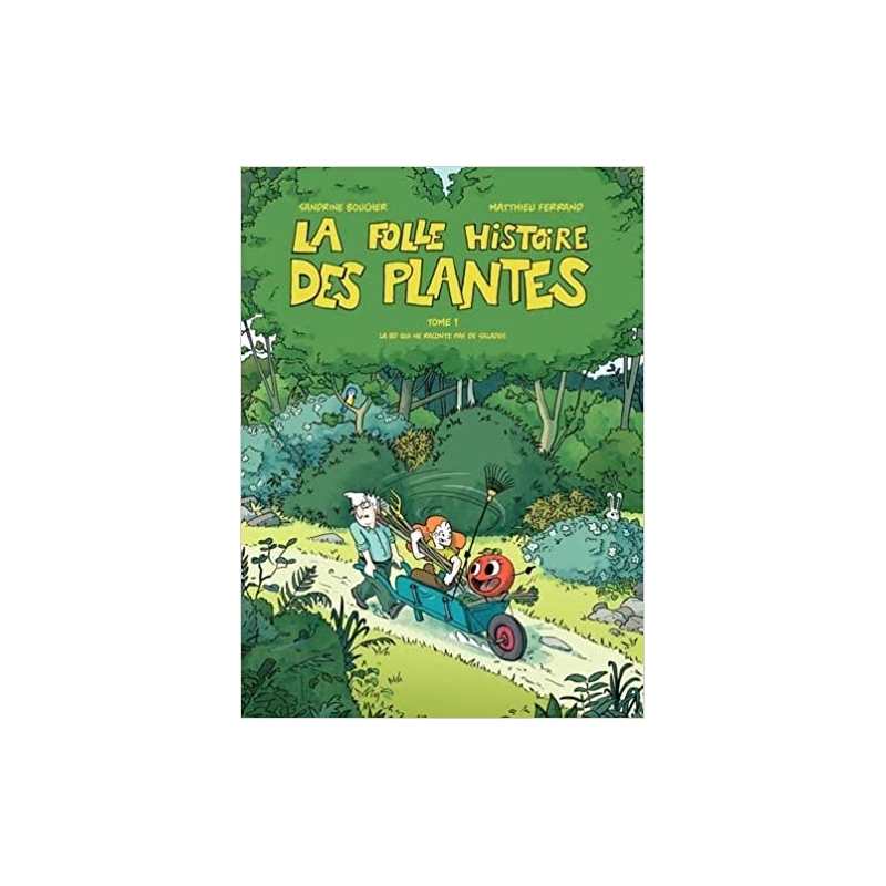 La folle histoire des plantes: La bd qui ne raconte pas de salades ! tome 1 - Sandrine Boucher