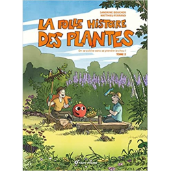 La folle histoire des plantes - tome 2: On se cultive sans se prendre le chou ! - Sandrine Boucher