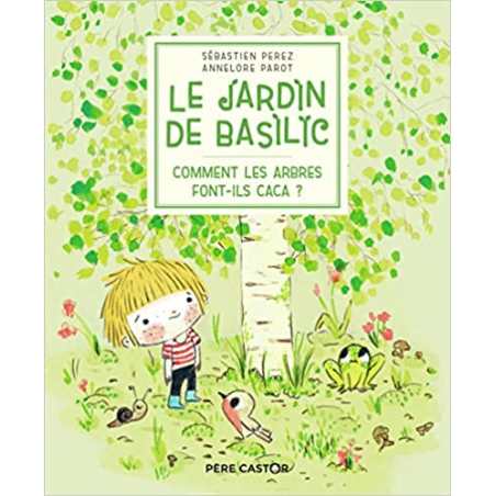 Le Jardin de Basilic : Comment les arbres font-ils caca ? - Sébastien Perez