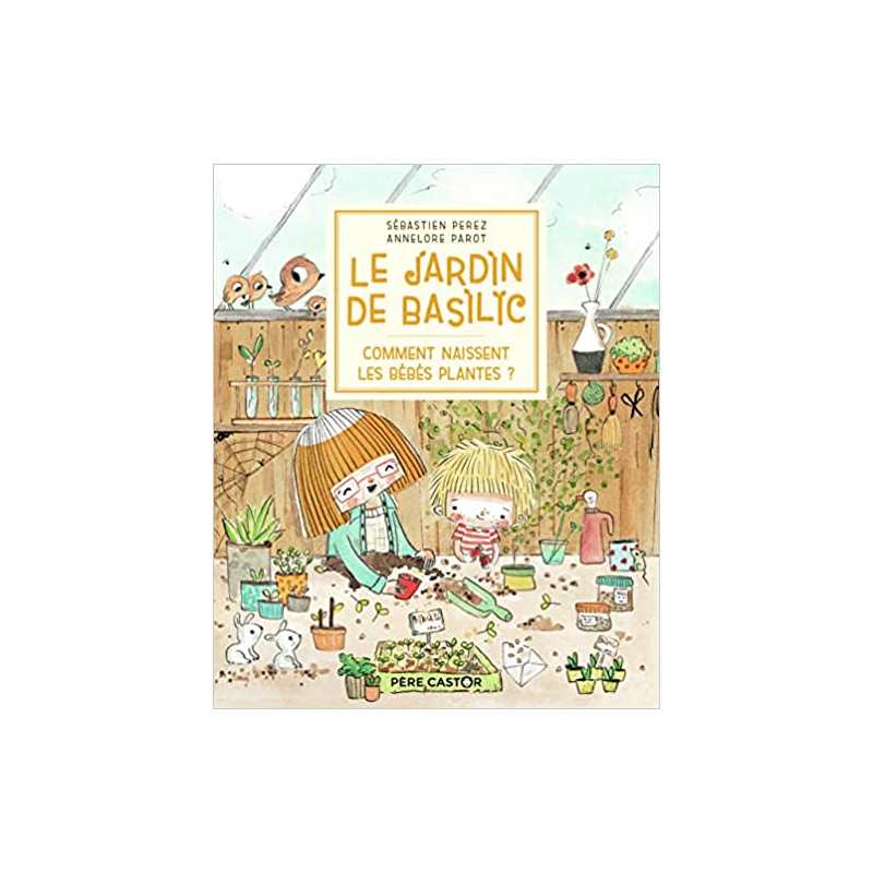 Le jardin de Basilic - Comment naissent les bébés plantes ? - Sébastien Perez