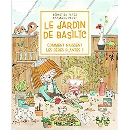 Le jardin de Basilic - Comment naissent les bébés plantes ? - Sébastien Perez