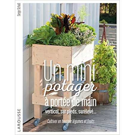 Un mini-potager à portée de main, vertical, sur pieds, surélevé...: Cultiver en hauteur légumes et fruits - Serge Schall