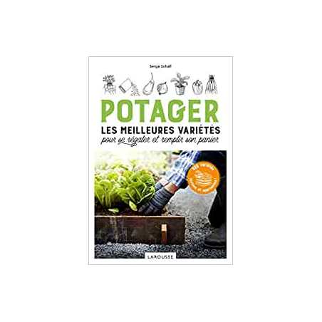 Potager, les meilleures variétés pour se régaler et remplir son panier: 80 variétés testées et approuvées - Serge Schall