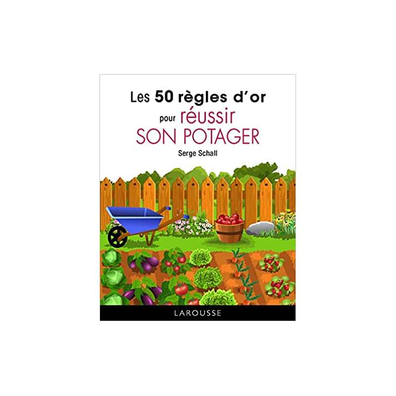 Les 50 règles d'or pour réussir son potager - Serge Schall