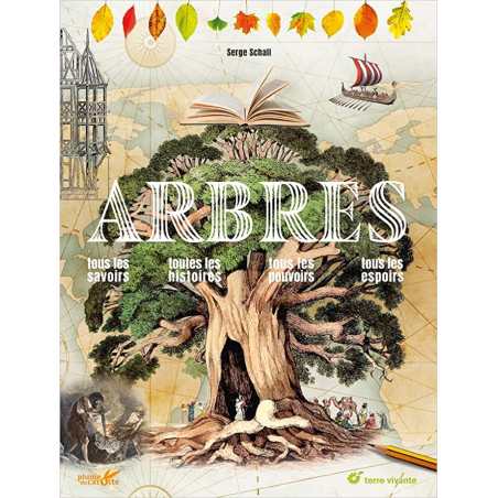 Arbres: Tous les savoirs, toutes les histoires, tous les pouvoirs, tous les espoirs... - Serge Schall