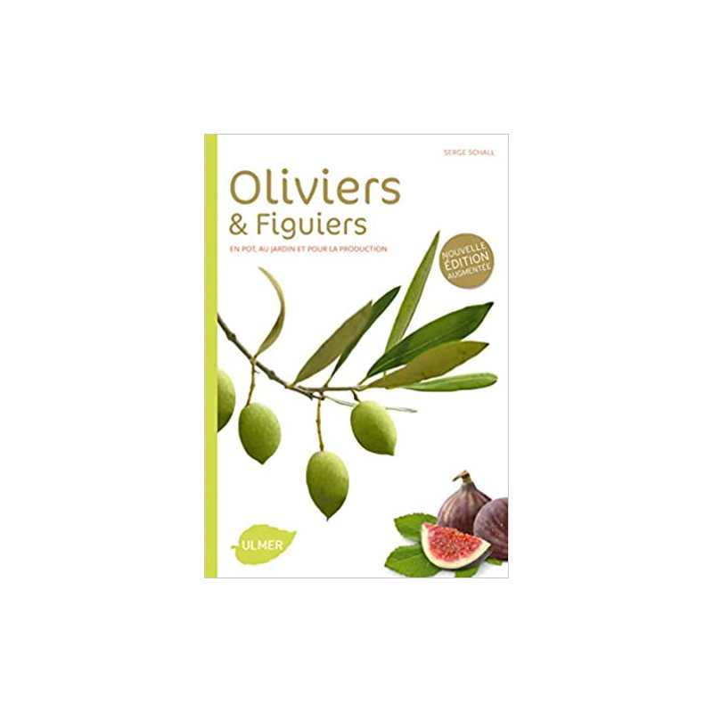 Oliviers et figuiers (NE). En pot, en jardin et pour la production - Serge Schall