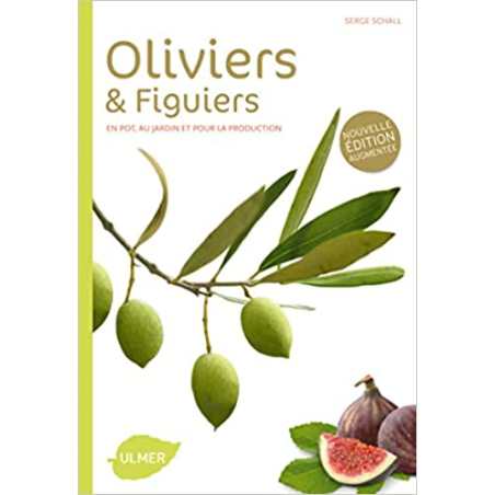 Oliviers et figuiers (NE). En pot, en jardin et pour la production - Serge Schall