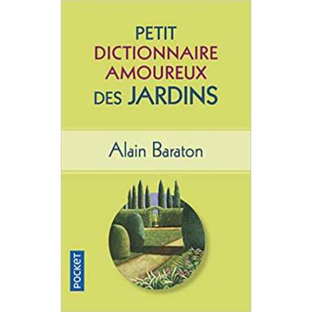 Petit Dictionnaire amoureux des Jardins - Alain Baraton