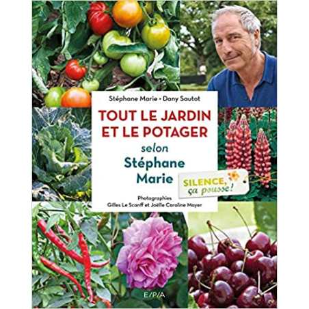 Silence, ça pousse ! Le jardin et le Potager de Stéphane Marie - Stéphane Marie