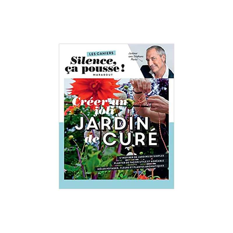 Les cahiers Silence ça pousse - Créer un joli jardin de curé - Stéphane Marie