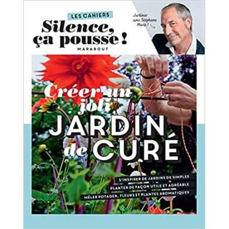 Les cahiers Silence ça pousse - Créer un joli jardin de curé - Stéphane Marie