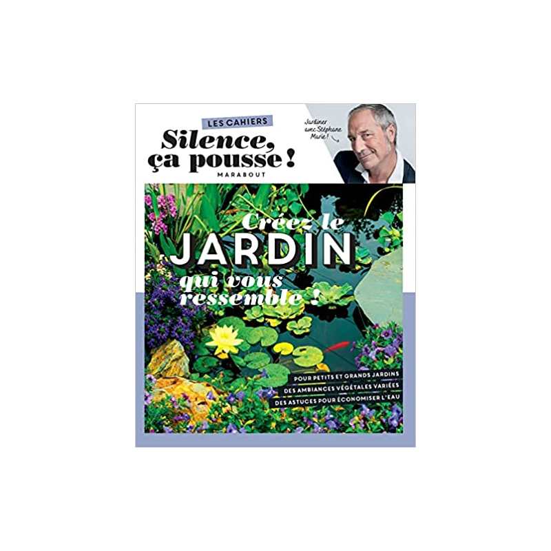 Silence ça pousse - Créez le jardin qui vous ressemble ! - Stéphane Marie