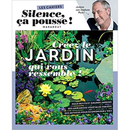 Silence ça pousse - Créez le jardin qui vous ressemble ! - Stéphane Marie