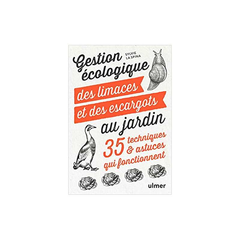 Gestion écologique des limaces et des escargots au jardin - 35 techniques & astuces qui fonctionnent - Sylvie La Spina