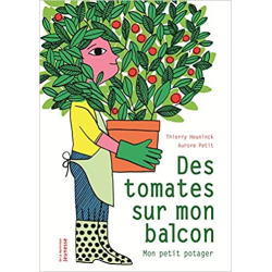 Des tomates sur mon balcon: Mon petit potager - Thierry Heuninck