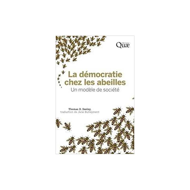 La démocratie chez les abeilles: Un modèle de société - Thomas D. Seeley