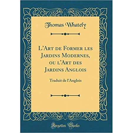 L'Art de Former Les Jardins Modernes, Ou l'Art Des Jardins Anglois: Traduit de l'Anglois (Classic Reprint) - Thomas Whately