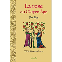 La rose au Moyen Age: Florilège - Valérie Gontero-Lauze