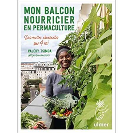 Mon balcon nourricier en permaculture - Des récoltes abondantes sur 4 m2 - Valery Tsimba