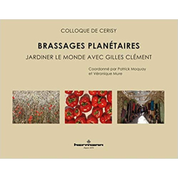 Brassages planétaires: Jardiner le monde avec Gilles Clément - Véronique Mure