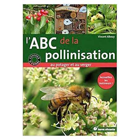 L'ABC de la pollinisation au potager et au verger : Accueillez les butineurs ! - Vincent Albouy