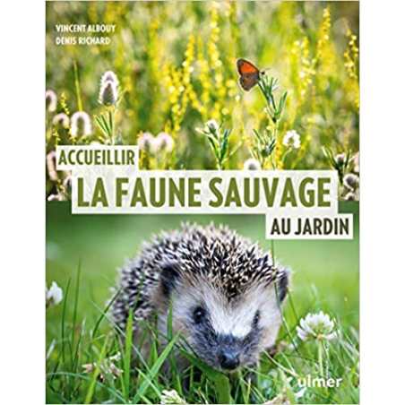 Accueillir la faune sauvage au jardin - Vincent Albouy