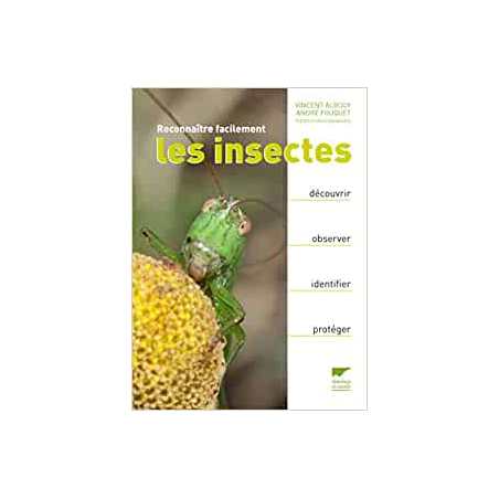 Reconnaître facilement les insectes: Découvrir, observer, identifier, protéger - Vincent Albouy