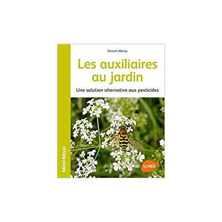 Les auxiliaires au jardin - Une solution alternative aux pesticides - Vincent Albouy