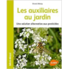 Les auxiliaires au jardin - Une solution alternative aux pesticides - Vincent Albouy