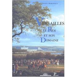 Versailles, Le Roi et son Domaine - Vincent Maroteaux