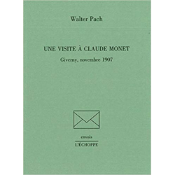 Une visite à Claude Monet: Giverny, novembre 1907 - Walter Pach
