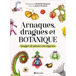 Arnaques, dragues et botanique: Imagier de plantes incongrues - Xavier Mathias
