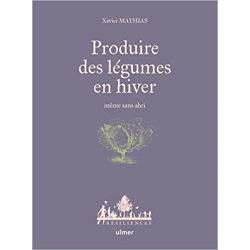 Produire des légumes en hiver - même sans abri - Xavier Mathias