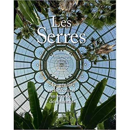 Les Serres. Le génie architectural au service des plantes - Yves Delange