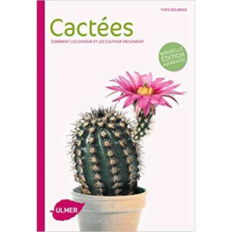 Cactées (NE). Comment les choisir et les cultiver - Yves Delange