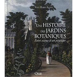 Une histoire des jardins botaniques: Entre science et art paysager. - Yves-Marie Allain