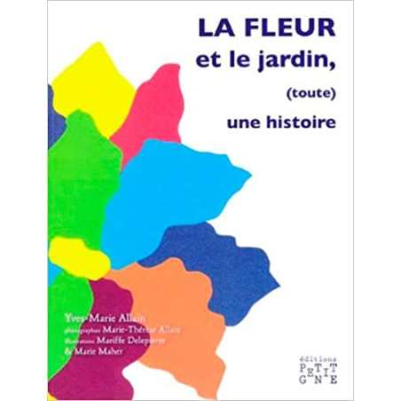 La Fleur Et Le Jardin, (Toute) Une Histoire - Yves-Marie Allain