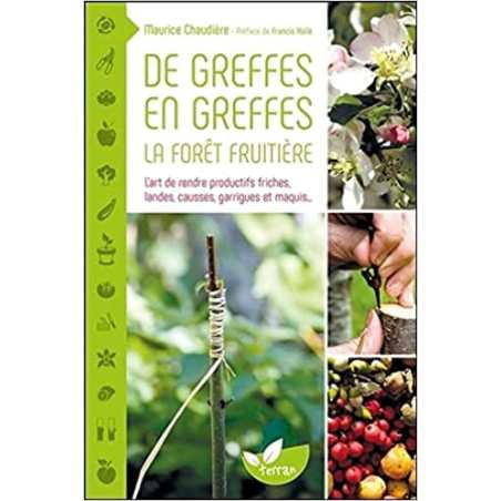 De greffes en greffes, la forêt fruitière - L'art de rendre - Maurice Chaudière