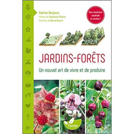 Jardins - Forêts - Un nouvel art de vivre et de produire - Fabrice Desjours