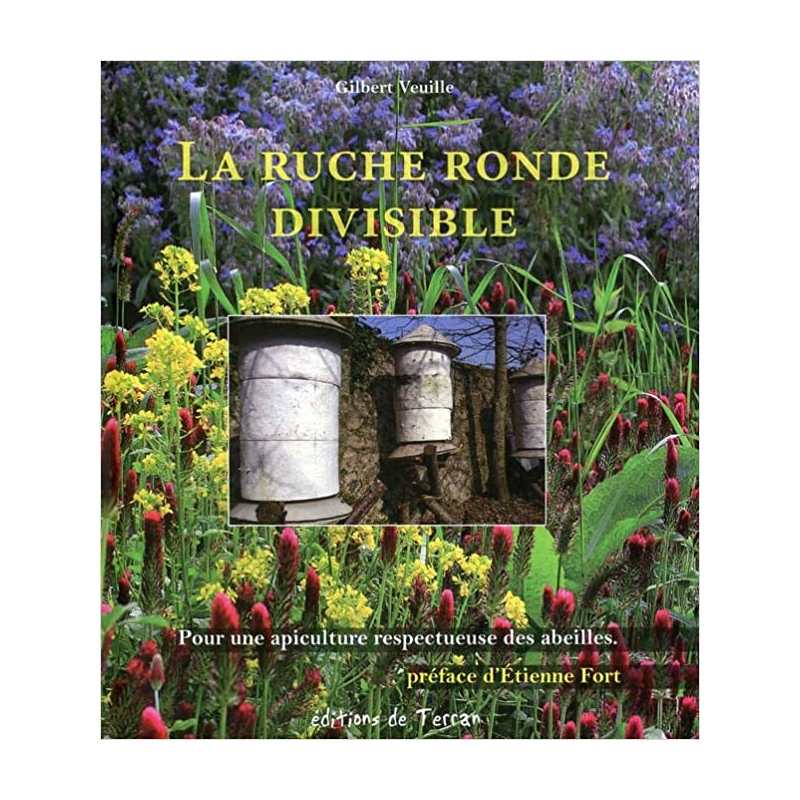 La ruche ronde divisible - Pour une apiculture respectueuse - Gilbert Veuille