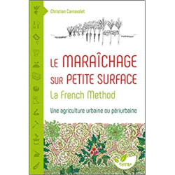 Le Maraîchage sur petite surface : la French Method - Christian Carnavalet