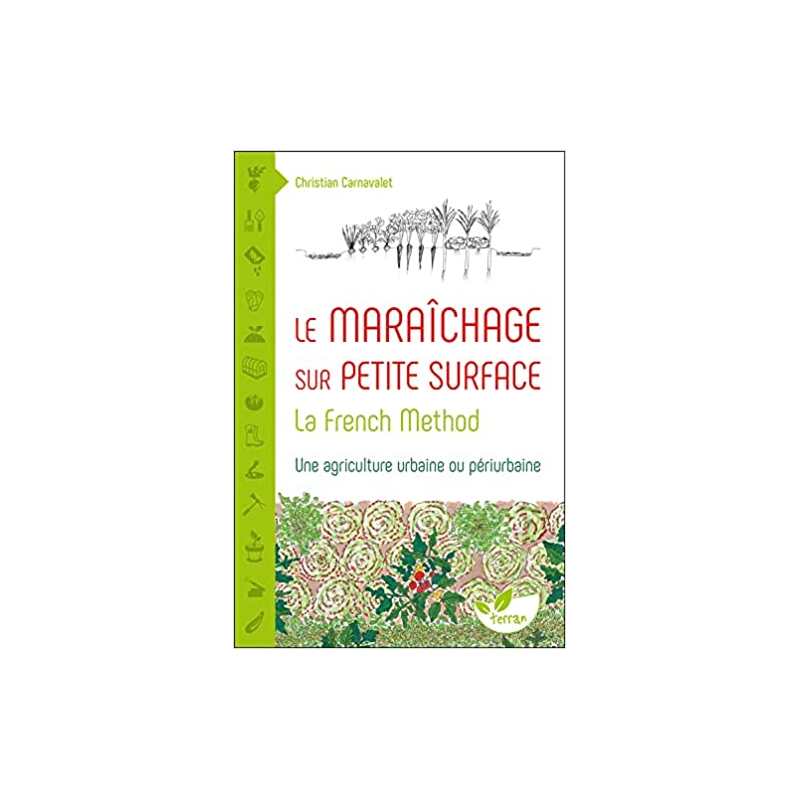 Le Maraîchage sur petite surface : la French Method - Christian Carnavalet