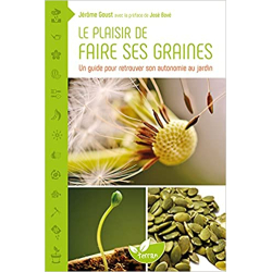 Le plaisir de faire ses graines - Un guide pour retrouver so - Jérôme Goust