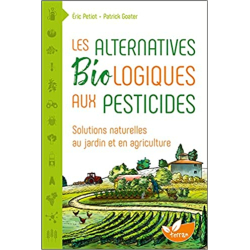 Les Alternatives Biologiques aux pesticides - Solutions natu - Eric Petiot / Patrick Goater
